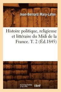 bokomslag Histoire Politique, Religieuse Et Littéraire Du MIDI de la France. T. 2 (Éd.1845)