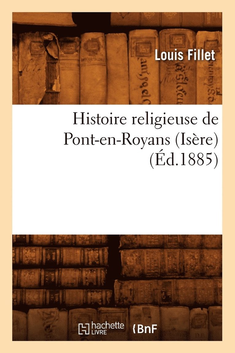 Louis Fillet, FILLET L - Histoire Religieuse de Pont-En-Royans (Isère) (Éd.1885), Häftad