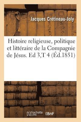bokomslag Histoire Religieuse, Politique Et Littéraire de la Compagnie de Jésus. Ed 3, T 4 (Éd.1851)