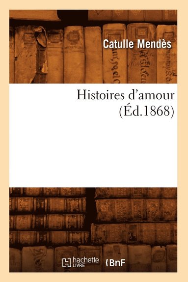 bokomslag Histoires d'Amour, (d.1868)