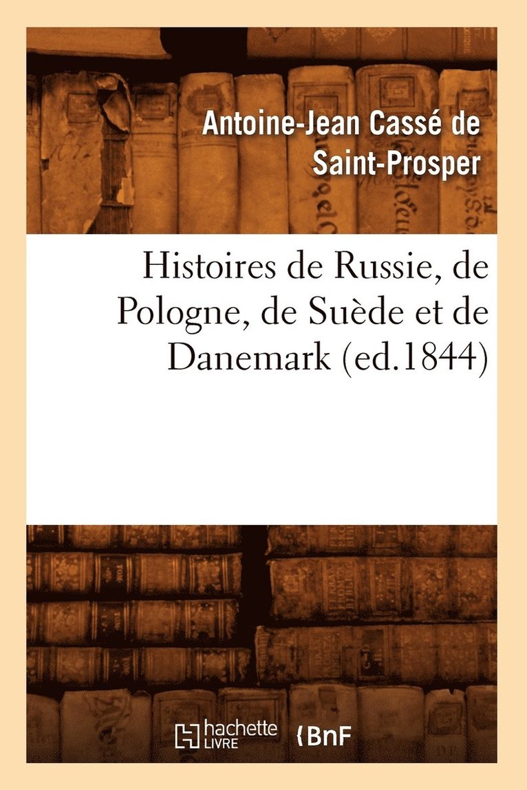 Histoires de Russie, de Pologne, de Suède Et de Danemark (Ed.1844)
