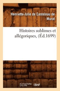 bokomslag Histoires Sublimes Et Allgoriques, (d.1699)