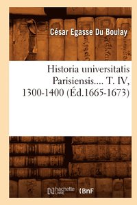 bokomslag Historia Universitatis Parisiensis. Tome IV, 1300-1400 (Ed.1665-1673)