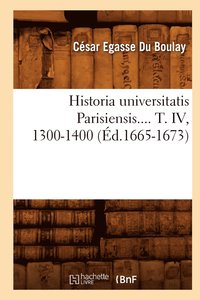 bokomslag Historia Universitatis Parisiensis. Tome IV, 1300-1400 (Éd.1665-1673)