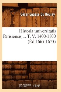 bokomslag Historia Universitatis Parisiensis. Tome V, 1400-1500 (Éd.1665-1673)