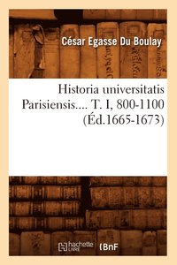 bokomslag Historia Universitatis Parisiensis. Tome I, 800-1100 (Ed.1665-1673)