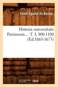 bokomslag Historia Universitatis Parisiensis. Tome I, 800-1100 (Éd.1665-1673)
