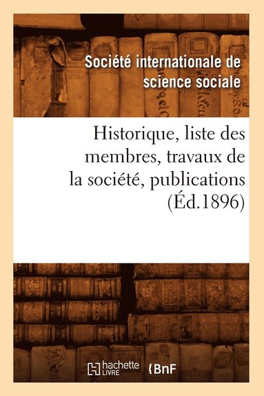 bokomslag Historique, Liste Des Membres, Travaux de la Societe, Publications (Ed.1896)