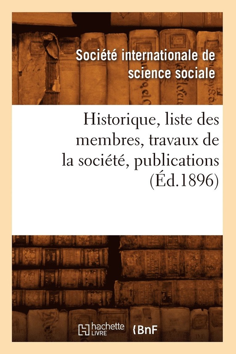 Historique, Liste Des Membres, Travaux de la Societe, Publications (Ed.1896) 1