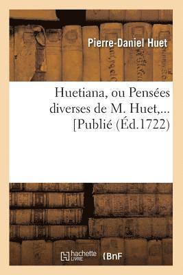 Huetiana, Ou Penses Diverses de M. Huet (d.1722) 1