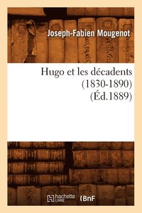 bokomslag Hugo Et Les Dcadents (1830-1890) (d.1889)