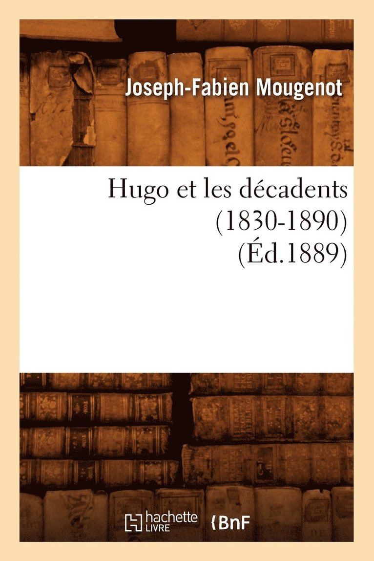 Hugo Et Les Dcadents (1830-1890) (d.1889) 1