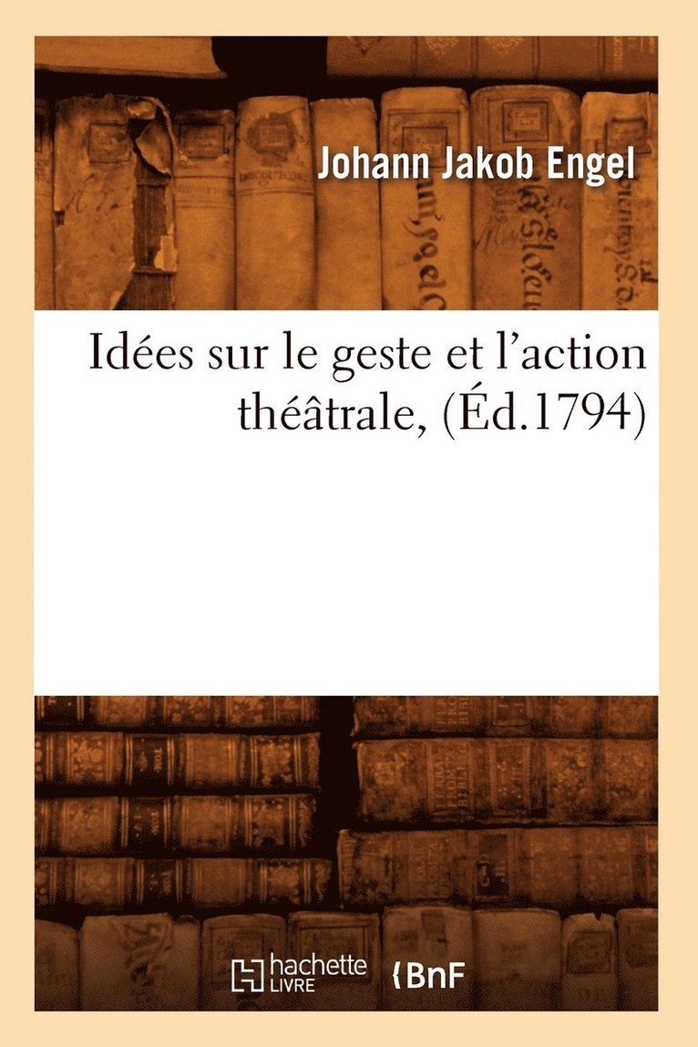 Ides Sur Le Geste Et l'Action Thtrale, (d.1794) 1