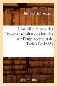 bokomslag Ilios, Ville Et Pays Des Troyens: Rsultat Des Fouilles Sur l'Emplacement de Troie (d.1885)