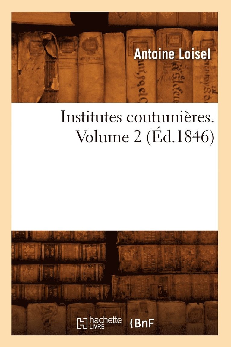 Institutes Coutumires. Volume 2 (d.1846) 1