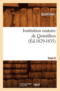bokomslag Institution Oratoire de Quintilien. Tome 6 (d.1829-1835)