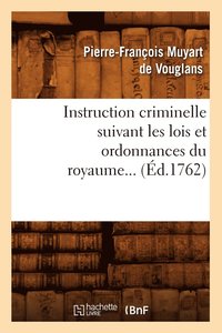 bokomslag Instruction Criminelle Suivant Les Lois Et Ordonnances Du Royaume (d.1762)