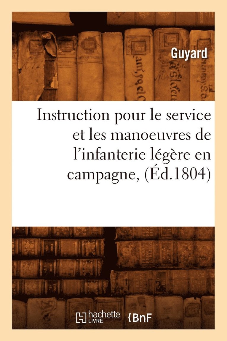 Instruction pour le service et les manoeuvres de l'infanterie legere en campagne, (Ed.1804) 1