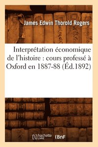 bokomslag Interprtation conomique de l'Histoire: Cours Profess  Oxford En 1887-88 (d.1892)
