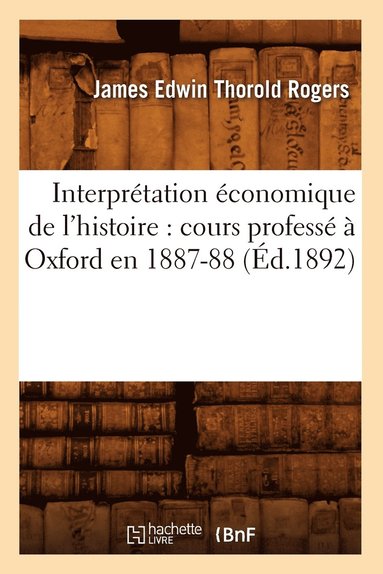 bokomslag Interprtation conomique de l'Histoire: Cours Profess  Oxford En 1887-88 (d.1892)