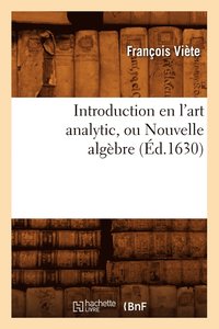 bokomslag Introduction En l'Art Analytic, Ou Nouvelle Algbre (d.1630)