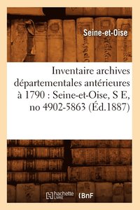 bokomslag Inventaire Archives Dpartementales Antrieures  1790: Seine-Et-Oise, S E, No 4902-5863 (d.1887)