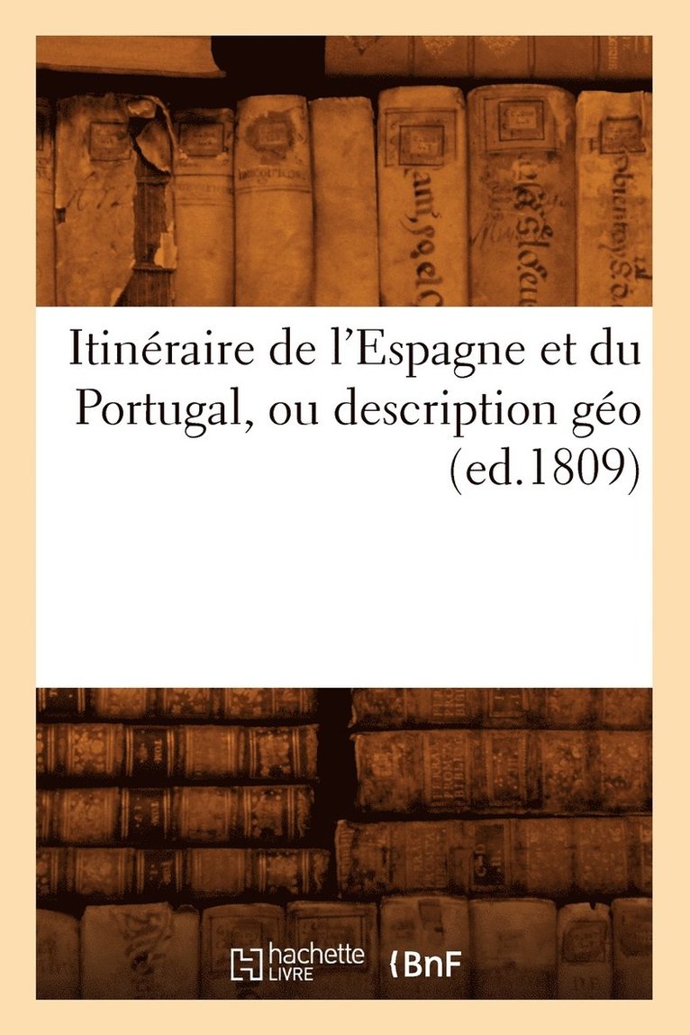 Itinraire de l'Espagne Et Du Portugal, Ou Description Go (Ed.1809) 1