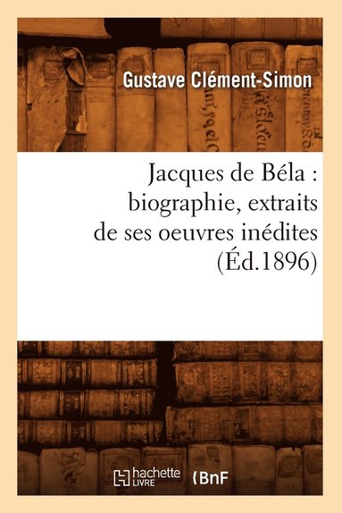 bokomslag Jacques de Bla: Biographie, Extraits de Ses Oeuvres Indites (d.1896)