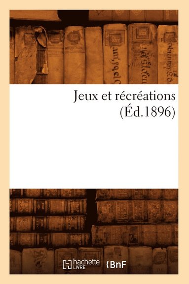 bokomslag Jeux Et Recreations (Ed.1896)