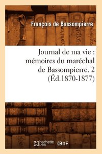 bokomslag Journal de Ma Vie: Mémoires Du Maréchal de Bassompierre. 2 (Éd.1870-1877)