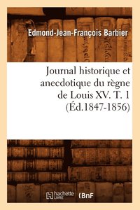 bokomslag Journal Historique Et Anecdotique Du Rgne de Louis XV. T. 1 (d.1847-1856)