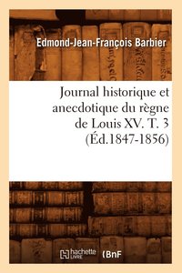 bokomslag Journal Historique Et Anecdotique Du Règne de Louis XV. T. 3 (Éd.1847-1856)