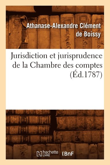 bokomslag Jurisdiction Et Jurisprudence de la Chambre Des Comptes, (Éd.1787)