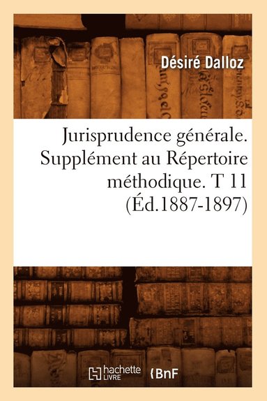 bokomslag Jurisprudence Générale. Supplément Au Répertoire Méthodique. T 11 (Éd.1887-1897)