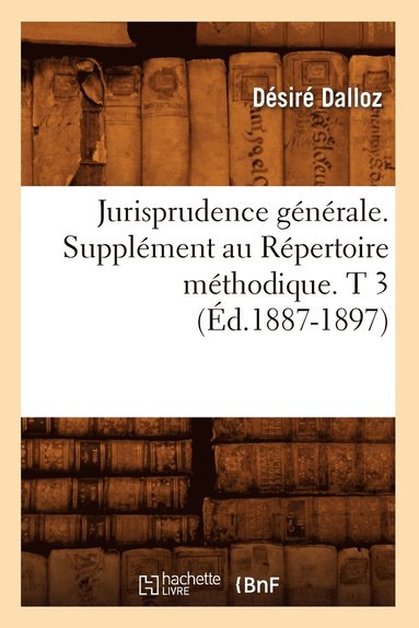 bokomslag Jurisprudence Générale. Supplément Au Répertoire Méthodique. T 3 (Éd.1887-1897)