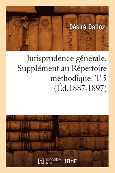bokomslag Jurisprudence Générale. Supplément Au Répertoire Méthodique. T 5 (Éd.1887-1897)