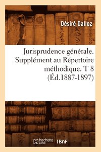 bokomslag Jurisprudence Générale. Supplément Au Répertoire Méthodique. T 8 (Éd.1887-1897)