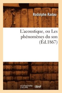 bokomslag L'Acoustique, Ou Les Phnomnes Du Son (d.1867)