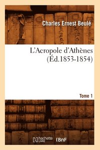 bokomslag L'Acropole d'Athnes. Tome 1 (d.1853-1854)