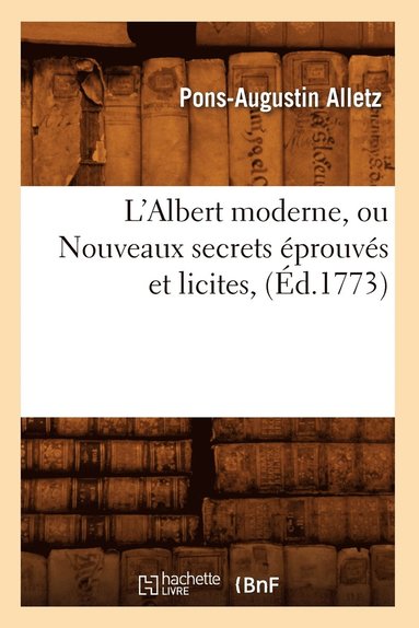 bokomslag L'Albert Moderne, Ou Nouveaux Secrets prouvs Et Licites, (d.1773)