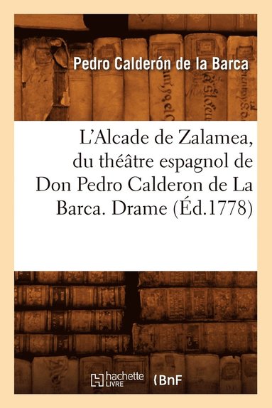 bokomslag L'Alcade de Zalamea, Du Thtre Espagnol de Don Pedro Calderon de la Barca. Drame (d.1778)