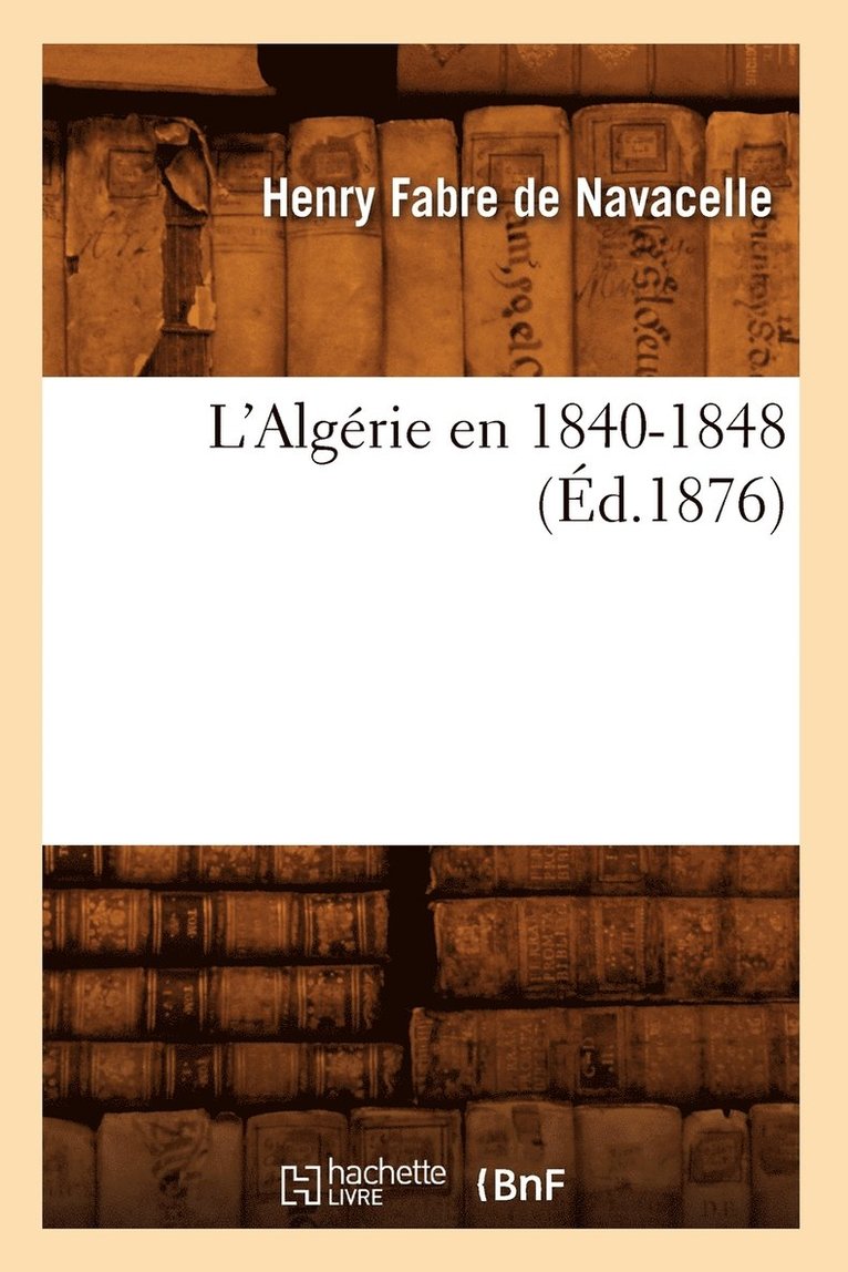 L'Algrie En 1840-1848 (d.1876) 1