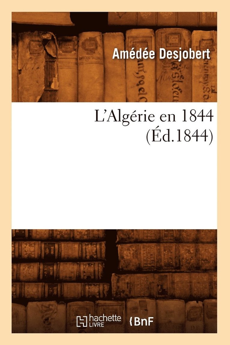 Amédée Desjobert, DESJOBERT A - L'Algérie En 1844 (Éd.1844), Häftad