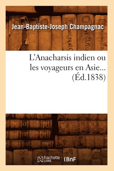 bokomslag L'Anacharsis Indien Ou Les Voyageurs En Asie (d.1838)