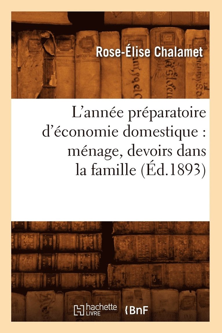 L'Année Préparatoire d'Économie Domestique: Ménage, Devoirs Dans La Famille, (Éd.1893)
