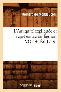 bokomslag L'Antiquit Explique Et Reprsente En Figures. Vol 4 (d.1719)