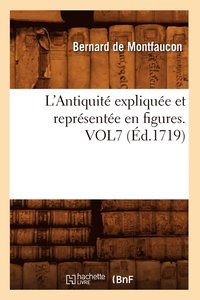 bokomslag L'Antiquit Explique Et Reprsente En Figures. Vol7 (d.1719)