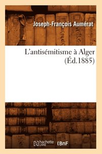 bokomslag L'Antismitisme  Alger (d.1885)