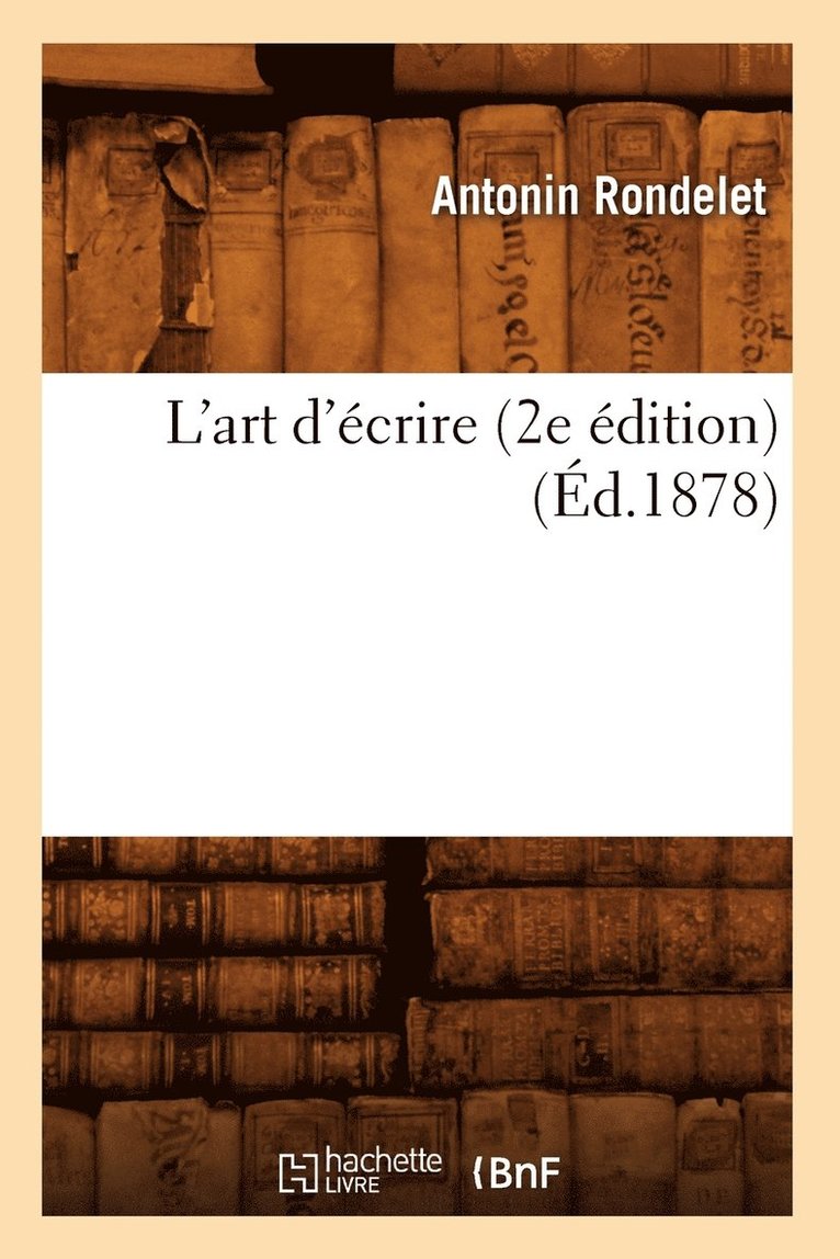 Antonin Rondelet, RONDELET A - L'Art d'Écrire (2e Édition) (Éd.1878), Häftad