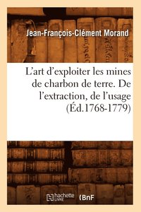 bokomslag L'Art d'Exploiter Les Mines de Charbon de Terre. de l'Extraction, de l'Usage (d.1768-1779)